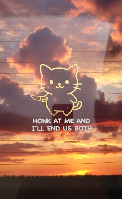 HONK AT ME AND I’LL END US BOTH