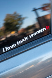 I LOVE TOXIC WOMEN