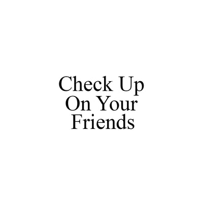 Check up on your friends