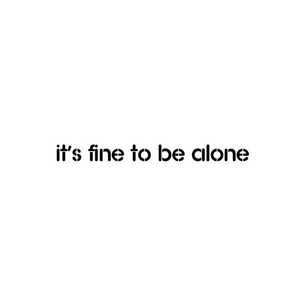 it's fine to be alone