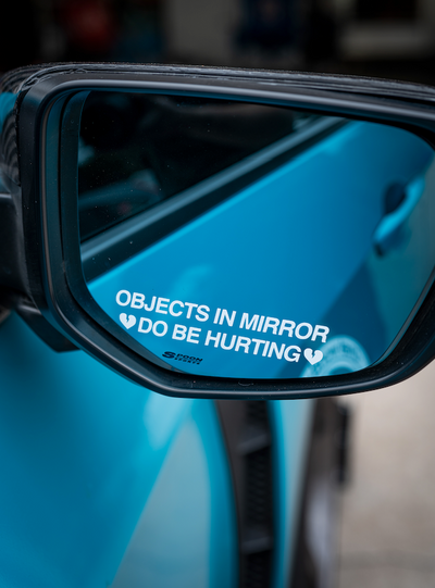 OBJECTS IN MIRROR DO BE HURTING