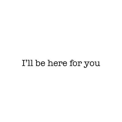 I'll be here for you